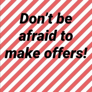 Don’t be afraid to make offers!